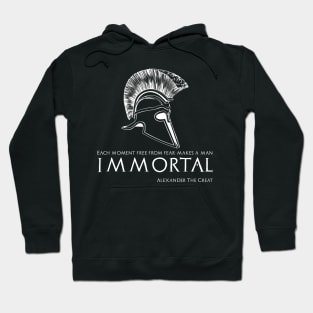 Each moment free from fear makes a man immortal - Alexander The Great Hoodie